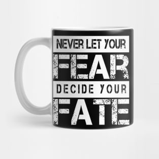 Never Let your Fear Decide your fate Mug